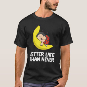 Camiseta Lazy Ladybug Tardy Mejor Tarde Que Nunca Ladybug
