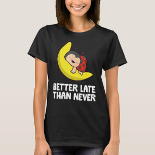 Camiseta Lazy Ladybug Tardy Mejor Tarde Que Nunca Ladybug