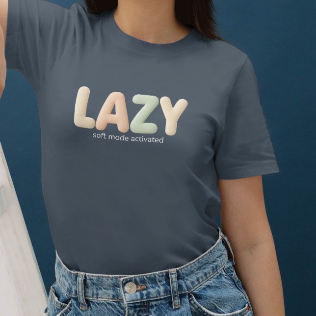 Camiseta Lazy – Soft Mode Activated - Cozy Style (Subido por el creador)
