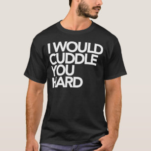Camiseta Le abrazaría difícilmente