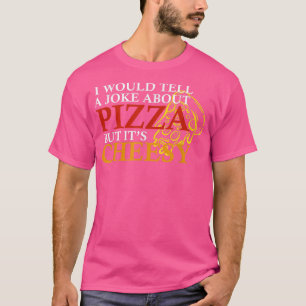 Camiseta Le contaría a un chiste acerca de la pizza pero es