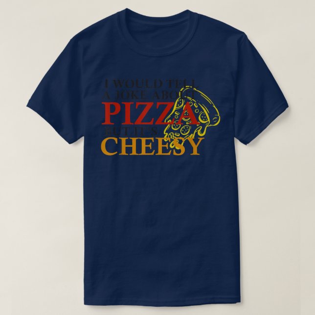 Camiseta Le contaría a un chiste acerca de la pizza pero es (Diseño del anverso)