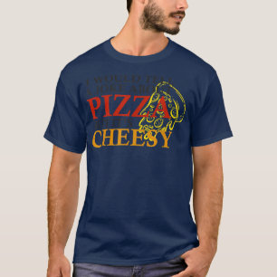 Camiseta Le contaría a un chiste acerca de la pizza pero es