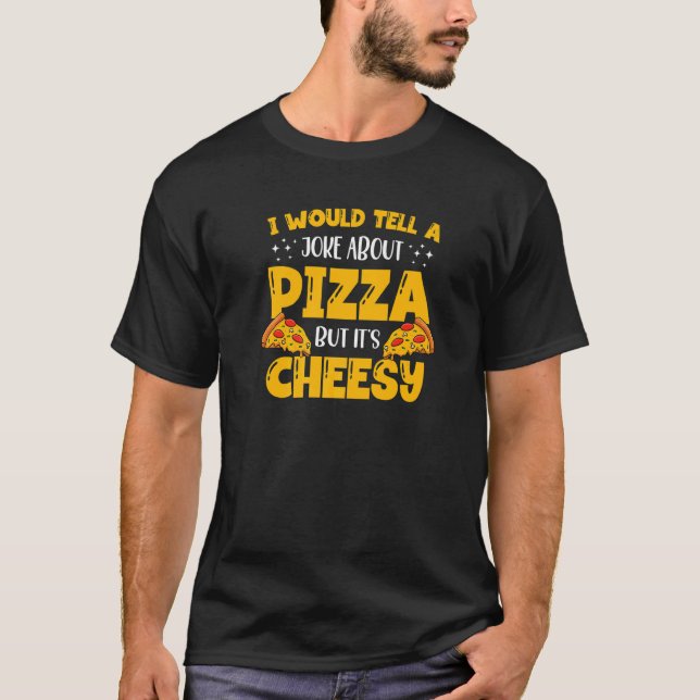 Camiseta Le contaría a un Chiste sobre la pizza pero es un  (Anverso)