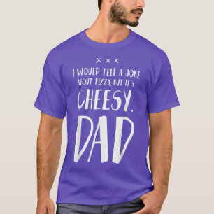 Camiseta Le contaría a un Chiste sobre pizza pero es cursi
