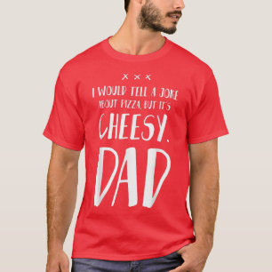 Camiseta Le contaría a un Chiste sobre pizza pero es cursi