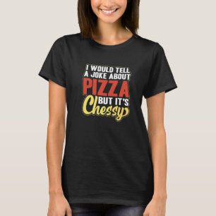 Camiseta Le contaría a un Chiste sobre pizza pero es cursi 