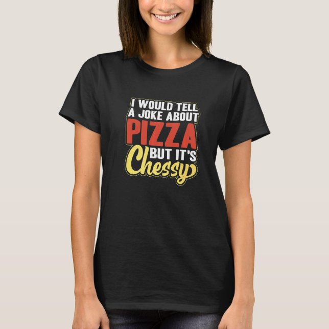Camiseta Le contaría a un Chiste sobre pizza pero es cursi  (Anverso)