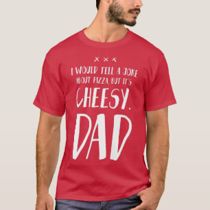 Camiseta Le contaría a un Chiste sobre pizza pero es cursi