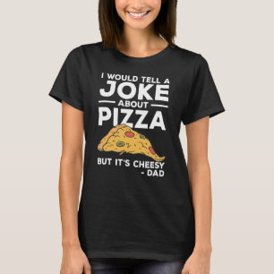 Camiseta Le contaría a un Chiste sobre pizza pero es un día