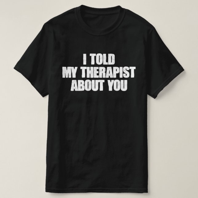 Camiseta Le Conté a Mi Terapeuta Sobre Ti (Diseño del anverso)