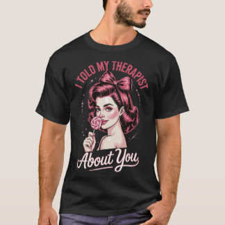 Camiseta Le Conté a Mi Terapeuta Sobre Ti _2
