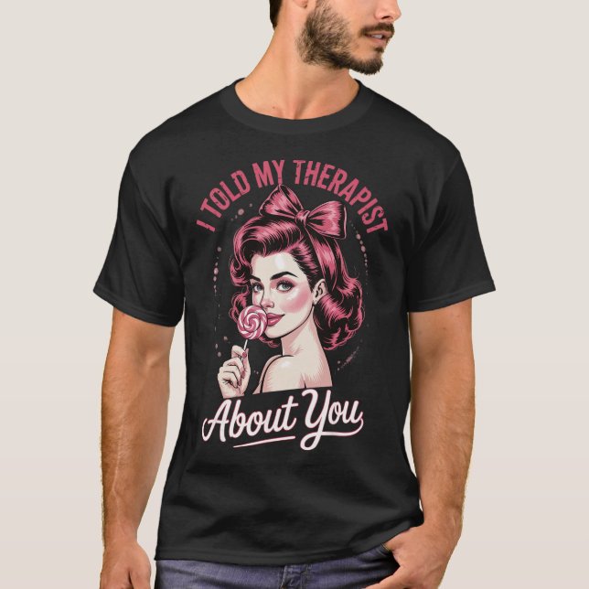 Camiseta Le Conté a Mi Terapeuta Sobre Ti _2  (Anverso)