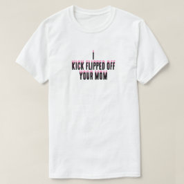Camiseta Le di patadas a tu madre T-Shirt