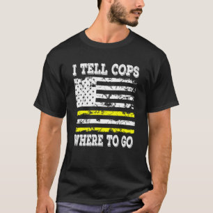 Camiseta Le Digo A Los Policías Dónde Ir El Responsable De 