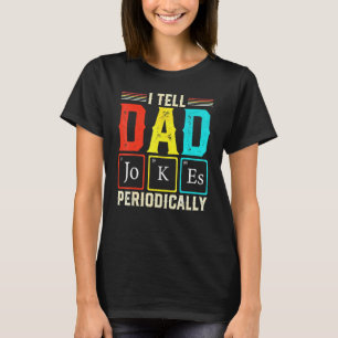 Camiseta Le digo chistes de papá periódicamente Ciencia Quí
