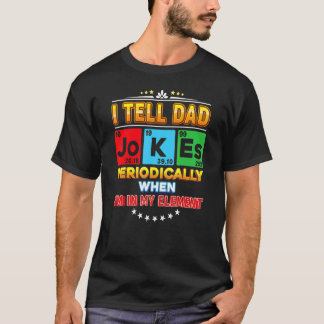 Camiseta Le digo chistes de papá periódicamente cuando esto