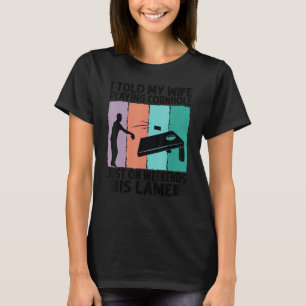 Camiseta Le Dije A Mi Esposa Que Jugaba A Cornhole Los Fine