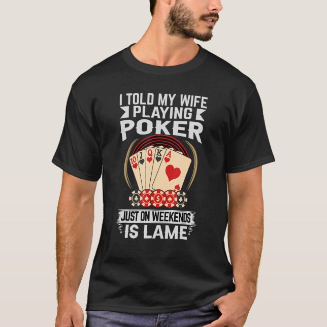 Camiseta Le Dije A Mi Esposa Que Jugaba Al Póquer Los Fines (Anverso)