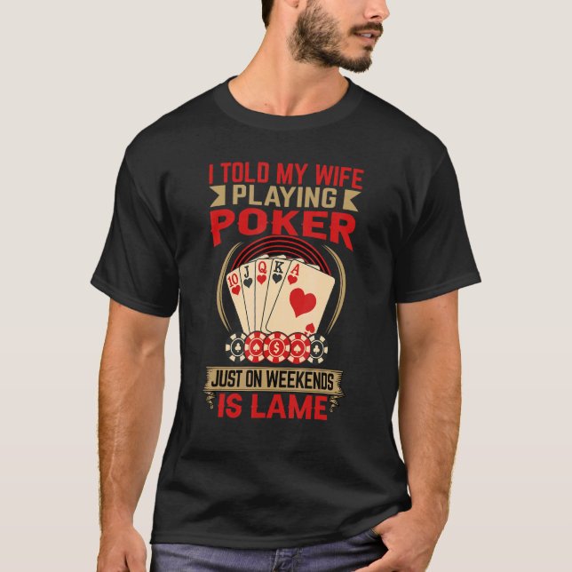 Camiseta Le Dije A Mi Esposa Que Jugaba Al Póquer Los Fines (Anverso)