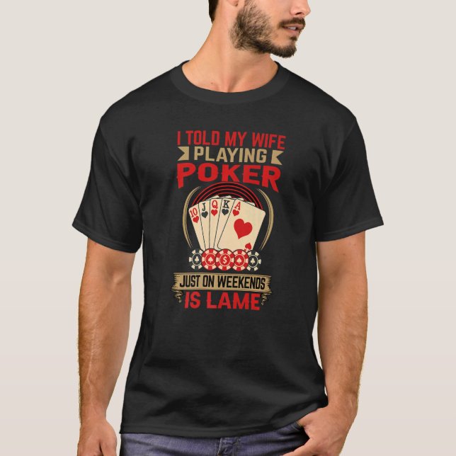 Camiseta Le Dije A Mi Esposa Que Jugaba Al Póquer Los Fines (Anverso)