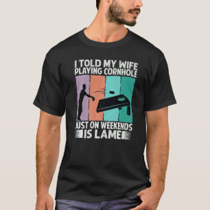 Camiseta Le dije a mi esposa que jugar Cornhole solo los fi