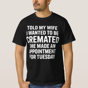 Camiseta Le dije a mi esposa que quería ser cremado Ella hi