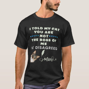 Camiseta Le Dije A Mi Gato Que No Eres El Jefe De Mí Que Él
