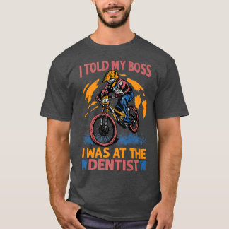 Camiseta Le Dije A Mi Jefe Que Estaba En La Dentista - Bici