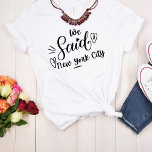 Camiseta Le Dijimos A La Bachelorette De La Ciudad De Nueva<br><div class="desc">Un diseño moderno para la fiesta de bodas o para una soltera. Las palabras rápidas" Dijimos "Ciudad de Nueva York" en un tono blanco, tiene un corazón y seguramente será notado. Destino de la fiesta de la soltera... NYC. Se puede llevar para la cena de ensayo, junto con la fiesta...</div>