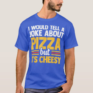 Camiseta Le Diría A Un Chiste Sobre La Pizza Pero Es Alicia