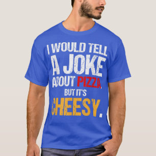 Camiseta Le Diría A Un Chiste Sobre La Pizza Pero Es Alicia