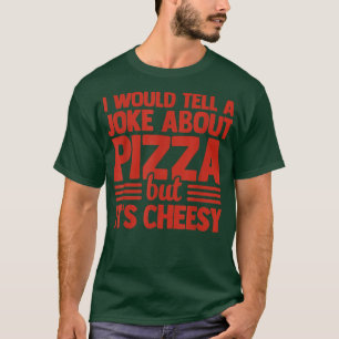 Camiseta Le Diría A Un Chiste Sobre La Pizza Pero Es Alicia