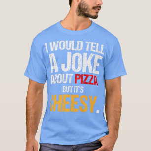 Camiseta Le Diría A Un Chiste Sobre La Pizza Pero Es Alicia