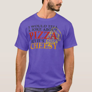 Camiseta Le Diría A Un Chiste Sobre La Pizza Pero Es Divert
