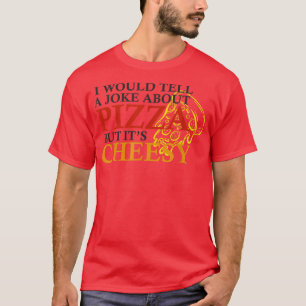 Camiseta Le Diría A Un Chiste Sobre La Pizza Pero Es Divert