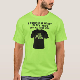 Camiseta Le doné un riñón a mi esposa y todo lo que teng