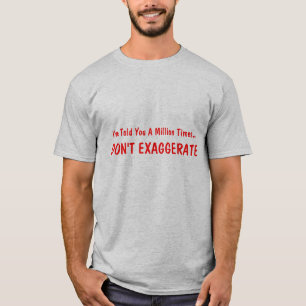 Camiseta Le he dicho que millón de veces…, NO EXAGERAN