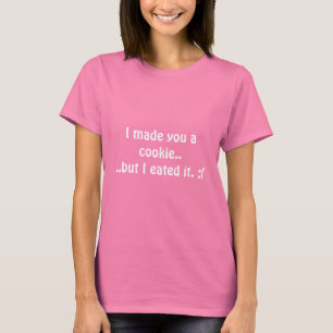 Camiseta Le hice una galleta….pero eated la. : (