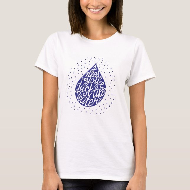 Camiseta Le necesito apenas como el agua (Anverso)