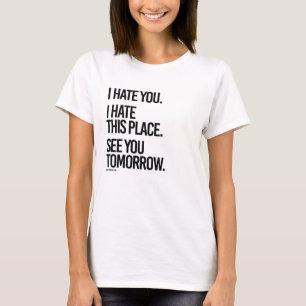 Camiseta Le odio que odio este lugar le veo mañana -.