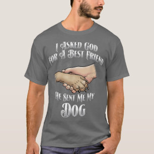 Camiseta Le pedí a Dios un mejor amigo, envió a mi perro. 