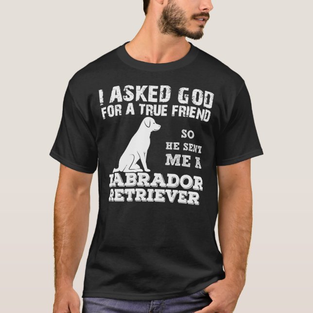 Camiseta Le Pedí A Dios Un Verdadero Amigo, Así Que Me Envi (Anverso)