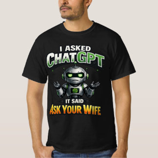 Camiseta Le pregunté a ChatGPT y dijo Pregúntale a tu espos