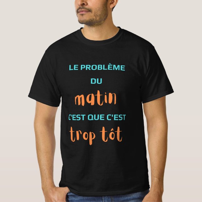Camiseta Le Problème du matin c'est que c'est trop tôt. (Anverso)