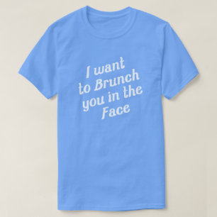CAMISETA LE QUIERO AL BRUNCH EN LA CARA