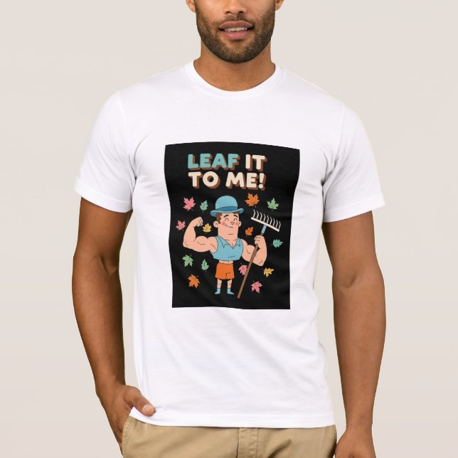 Camiseta Leaf It To Me! Funny Fall Gardener Pun (Anverso)