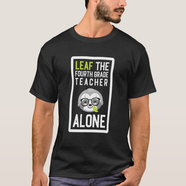 Camiseta Leaf The Fourth Grade Teacher Alone Funny Teacher  (Anverso)