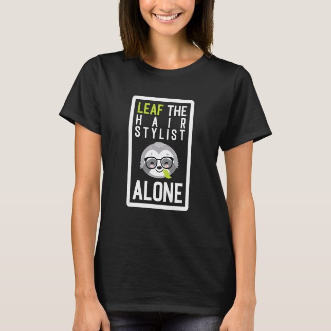 Camiseta Leaf The Hair Stylist Alone Funny Hairdresser Slot (Anverso)