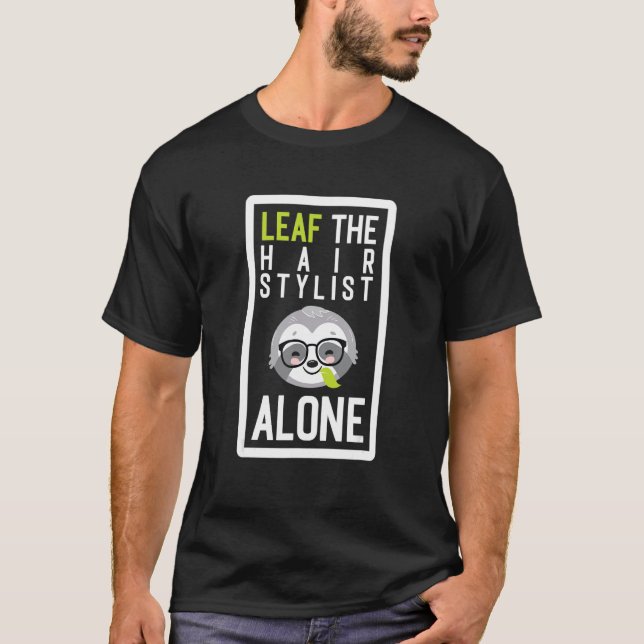 Camiseta Leaf The Hair Stylist Alone Funny Hairdresser Slot (Anverso)
